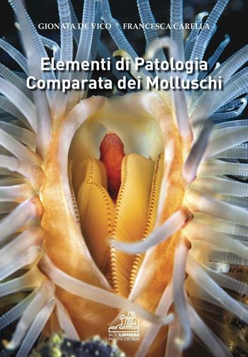 Elementi di patologia comparata dei molluschi - Gionata De Vico, Francesca Carella - Libro Paolo Loffredo 2016 | Libraccio.it