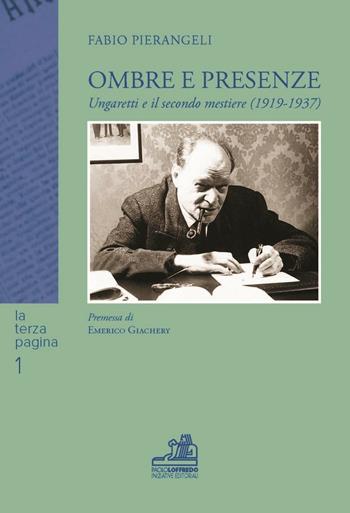 Ombre e presenze. Ungaretti e il secondo mestiere (1919-1937) - Fabio Pierangeli - Libro Paolo Loffredo 2016, La terza pagina | Libraccio.it