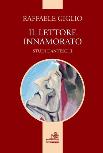 Il lettore innamorato. Studi danteschi, risultati della propria ricerca - Raffaele Giglio - Libro Paolo Loffredo 2017 | Libraccio.it