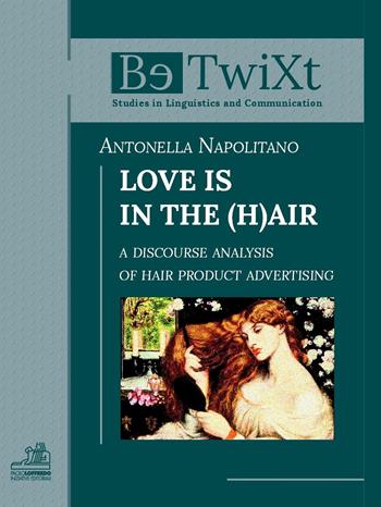 Love is in the h(air). A discourse analysis of hair product advertising - Antonella Napolitano - Libro Paolo Loffredo 2018, BetwiXt | Libraccio.it