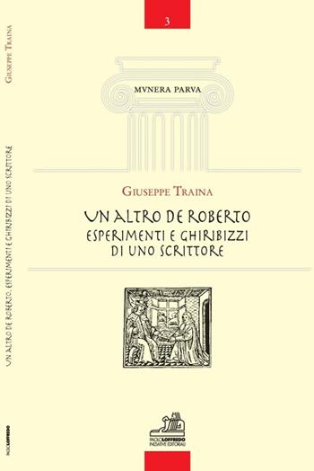 Un altro De Roberto. Esperimenti e ghiribizzi di uno scrittore - Giuseppe Traina - Libro Paolo Loffredo 2018, Munera parva | Libraccio.it