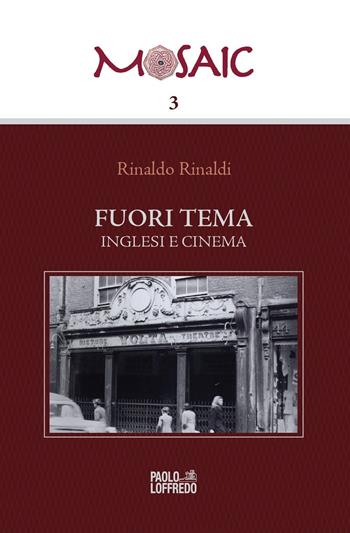 Fuori tema. Inglesi e cinema. Ediz. italiana e inglese - Rinaldo Rinaldi - Libro Paolo Loffredo 2018, Mosaic | Libraccio.it