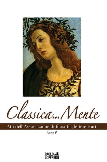 Classica... Mente. Atti dell'associazione di filosofia, lettere e arti  - Libro Paolo Loffredo 2018 | Libraccio.it