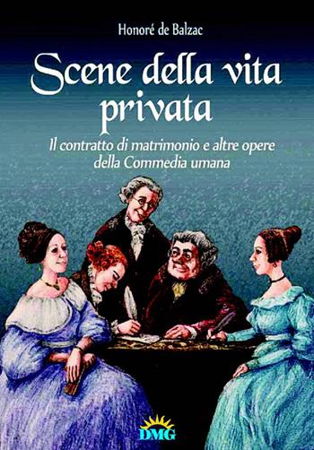 Scene della vita privata-Il contratto di matrimonio e altre opere del la «Commedia umana» - Honoré de Balzac - Libro DMG 2015 | Libraccio.it