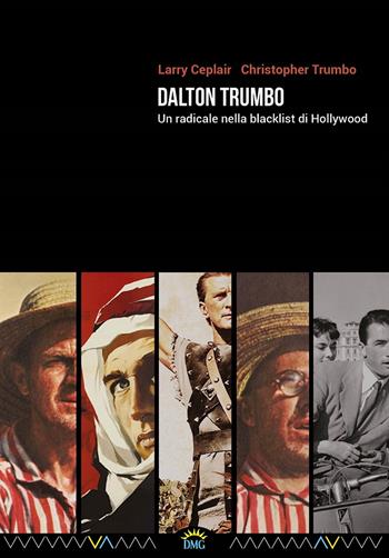 Dalton Trumbo. Un radicale nella blacklist di Hollywood - Larry Ceplair, Christopher Trumbo - Libro DMG 2017, Ostinati | Libraccio.it