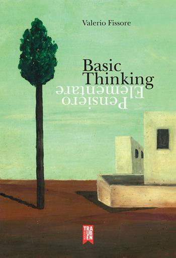 Basic thinking. Pensiero elementare. Ediz. bilingue - Valerio Fissore - Libro Nuova Trauben 2020 | Libraccio.it