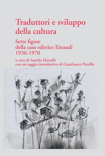 Traduttori e sviluppo della cultura. Sette figure della casa editrice Einaudi 1936-1970 - Aurelia Martelli, Gianfranco Petrillo, Michela Landi Frédéric Ieva - Libro Nuova Trauben 2022 | Libraccio.it