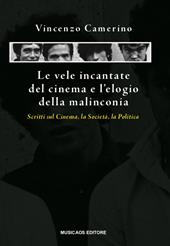 Le vele incantate del cinema e l'elogio della malinconia. Scritti sul cinema, la società, la politica