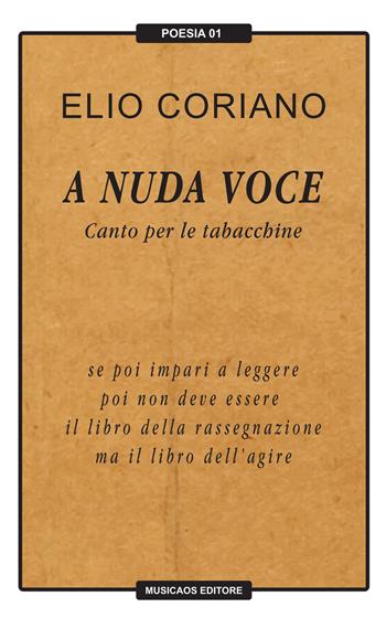 A nuda voce. Canto per le tabacchine - Elio Coriano - Libro Musicaos 2015, Poesia | Libraccio.it