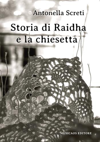 Storia di Raidha e la chiesetta - Antonella Screti - Libro Musicaos 2015, Narrativa | Libraccio.it