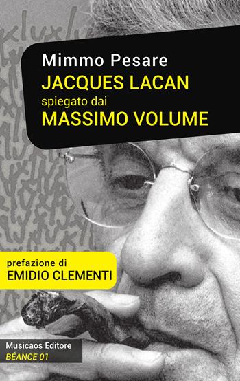 Jacques Lacan spiegato dai Massimo Volume - Mimmo Pesare - Libro Musicaos 2015, Béance | Libraccio.it