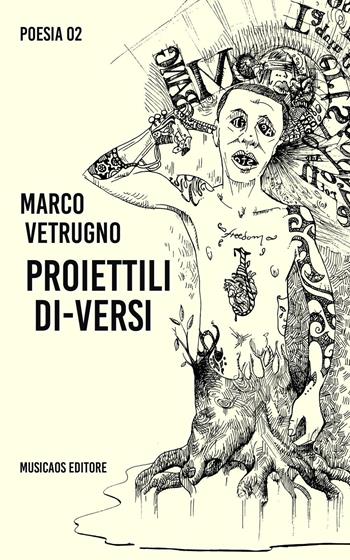 Proiettili di-versi - Marco Vetrugno - Libro Musicaos 2016, Poesia | Libraccio.it