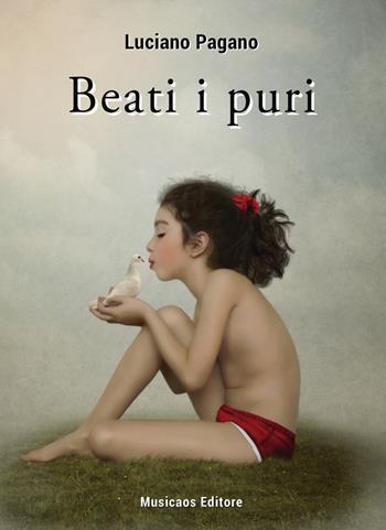 Beati i puri - Luciano Pagano - Libro Musicaos 2016, Narrativa | Libraccio.it