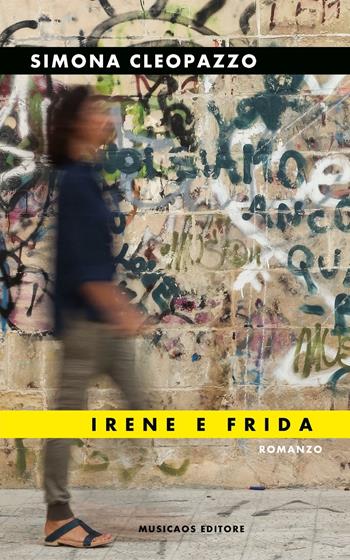 Irene e Frida - Simona Cleopazzo - Libro Musicaos 2016, Narrativa | Libraccio.it