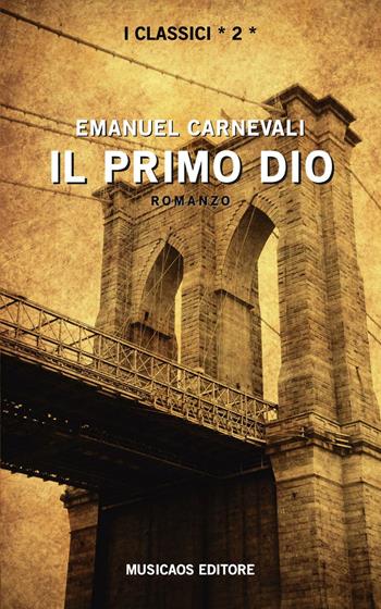 Il primo dio - Emanuel Carnevali - Libro Musicaos Editore 2017, I classici | Libraccio.it