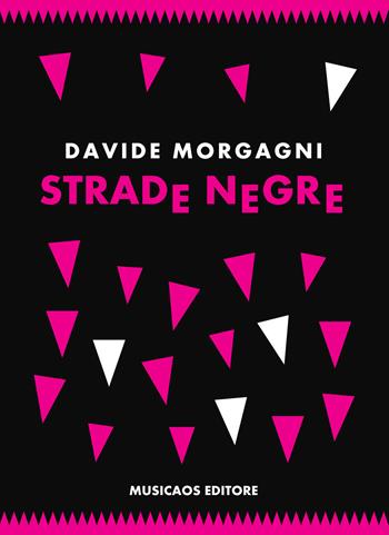 Strade negre - Davide Morgagni - Libro Musicaos 2017, Fablet | Libraccio.it