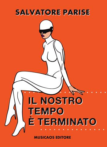 Il nostro tempo è terminato - Salvatore Parise - Libro Musicaos 2018, Fablet | Libraccio.it