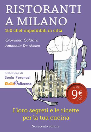 Ristoranti a Milano. 100 chef imperdibili in città - Giovanna Caldara, Antonella De Minico - Libro Novecento Media 2015, Italia/Italie | Libraccio.it