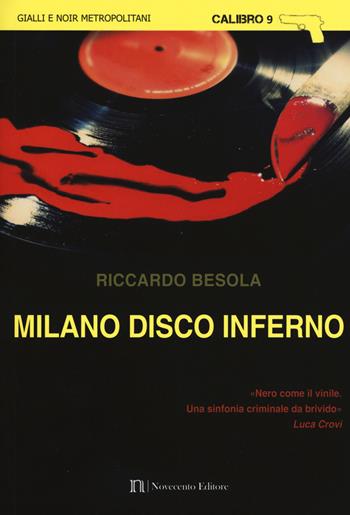 Milano disco inferno - Riccardo Besola - Libro Novecento Media 2016, Calibro 9 | Libraccio.it