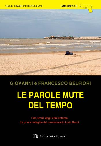 Le parole mute del tempo - Giovanni Belfiori, Francesco Belfiori - Libro Novecento Media 2016, Calibro 9 | Libraccio.it