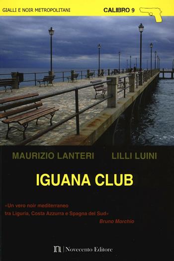 Iguana club - Maurizio Lanteri, Lilli Luini - Libro Novecento Media 2017, Calibro 9 | Libraccio.it