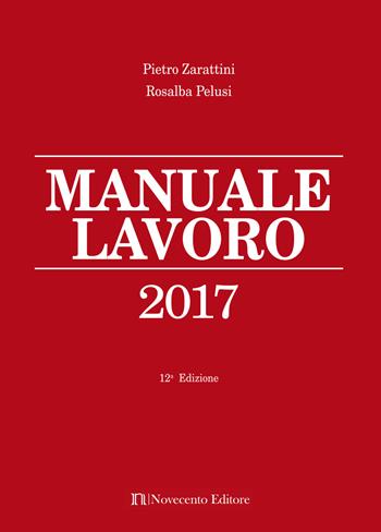 Manuale lavoro 2017 - Pietro Zarattini, Rosalba Pelusi - Libro Novecento Media 2017 | Libraccio.it