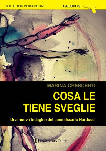 Cosa le tiene sveglie. Una nuova indagine del commissario Narducci - Marina Crescenti - Libro Novecento Media 2017, Calibro 9 | Libraccio.it