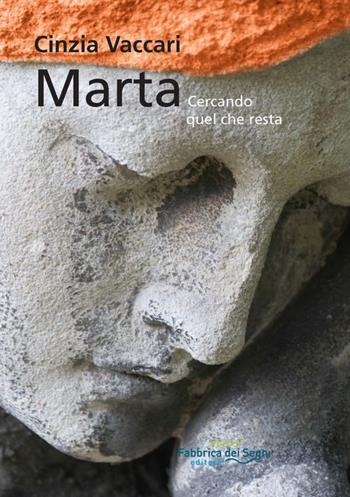Marta. Cercando quel che resta - Cinzia Vaccari - Libro Fabbrica dei Segni 2015 | Libraccio.it