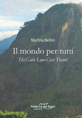 Il mondo per tutti. Hi-Gain low-cost travel - Martina Bellini - Libro Fabbrica dei Segni 2015, Viaggi | Libraccio.it