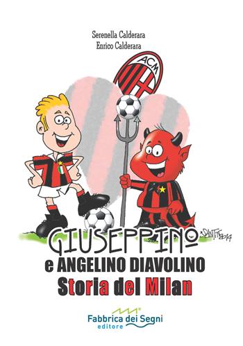 Giuseppino e Angelino Diavolino. Storia del Milan - Serenella Calderara, Enrico Calderara - Libro Fabbrica dei Segni 2015, Storia del calcio | Libraccio.it