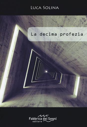 La decima profezia - Luca Solina - Libro Fabbrica dei Segni 2015 | Libraccio.it