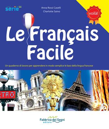 Le français facile. Un quaderno di lavoro per apprendere in modo semplice le basi della lingua francese. Per la Scuola elementare. Ediz. bilingue - Anna Rossi Caselli, Charlotte Saino - Libro Il Melograno-Fabbrica dei Segni 2016, Serie equal | Libraccio.it