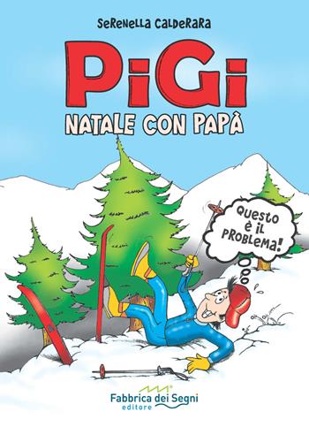 Pigi. Natale con papà - Serenella Calderara - Libro Fabbrica dei Segni 2016 | Libraccio.it
