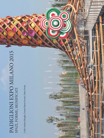 Padiglione Expo Milano 2015. Spazi, forme, significati - Carlo A. Biraghi, Maria Ferrari Farnia, Fabio Preda - Libro Fabbrica dei Segni 2015 | Libraccio.it