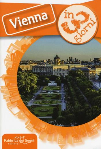 Vienna in 3 giorni - Luca Solina - Libro Fabbrica dei Segni 2016, In 3 giorni | Libraccio.it