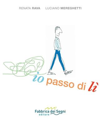 Io passo di lì - Luciano Mereghetti, Renata Rava - Libro Fabbrica dei Segni 2016 | Libraccio.it