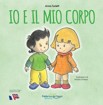 Io e il mio corpo - Anna Turletti - Libro Fabbrica dei Segni 2019 | Libraccio.it