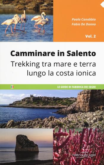Camminare in Salento . Vol. 2: Trekking tra mare e terra lungo la costa ionica. - Paola Canobbio, Fabio De Donno - Libro Fabbrica dei Segni 2017, Guide | Libraccio.it