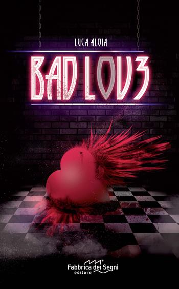 Bad Love - Luca Aloia - Libro Fabbrica dei Segni 2017 | Libraccio.it