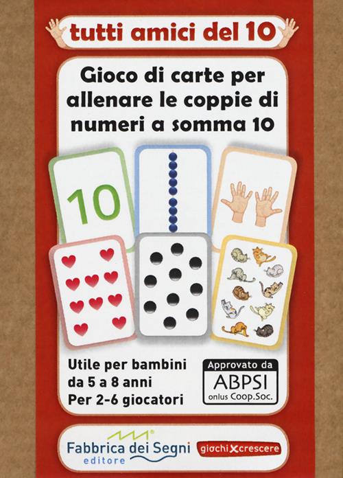 Tutti amici del 10. Gioco di carte per allenare le coppie di numeri a somma  10. Con Carte - Paola Gemma Toniutti - Libro Fabbrica dei Segni 2018, Giochi  per crescere