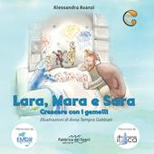 Lara, Mara e Sara. Crescere con i gemelli. Ediz. a colori