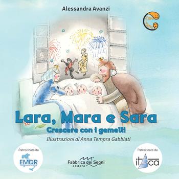 Lara, Mara e Sara. Crescere con i gemelli. Ediz. a colori - Alessandra Avanzi - Libro Fabbrica dei Segni 2017, Contatto | Libraccio.it