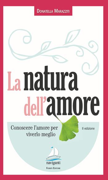 La natura dell'amore - Donatella Marazziti - Libro Giovanni Fioriti Editore 2017, Naviganti | Libraccio.it