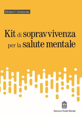 Kit di sopravvivenza per la salute mentale - Peter C. Gotzsche - Libro Giovanni Fioriti Editore 2021, Naviganti | Libraccio.it