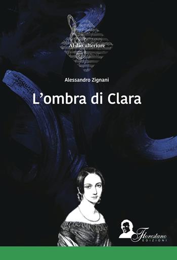 L'ombra di Clara - Alessandro Zignani - Libro Florestano 2015, Al Dio ulteriore | Libraccio.it