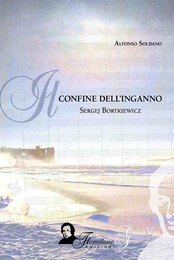 Il confine dell'inganno. Sergej Bortkoewicz - Alfonso Soldano - Libro Florestano Edizioni 2015, Grandi volti | Libraccio.it