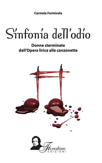 Sinfonia del'odio. Donne sterminate dall'opera lirica alle canzonette - Carmela Formicola - Libro Florestano Edizioni 2016, Saggistica | Libraccio.it
