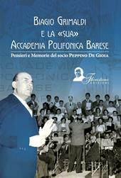 Biagio Grimaldi e la sua accademia polifonica barese. Pensieri e memorie del socio Peppino De Gioia
