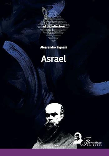 Asrael - Alessandro Zignani - Libro Florestano 2016, Al Dio ulteriore | Libraccio.it