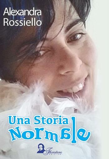 Una storia normale - Alexandra Rossiello - Libro Florestano Edizioni 2016, Fuori collana | Libraccio.it